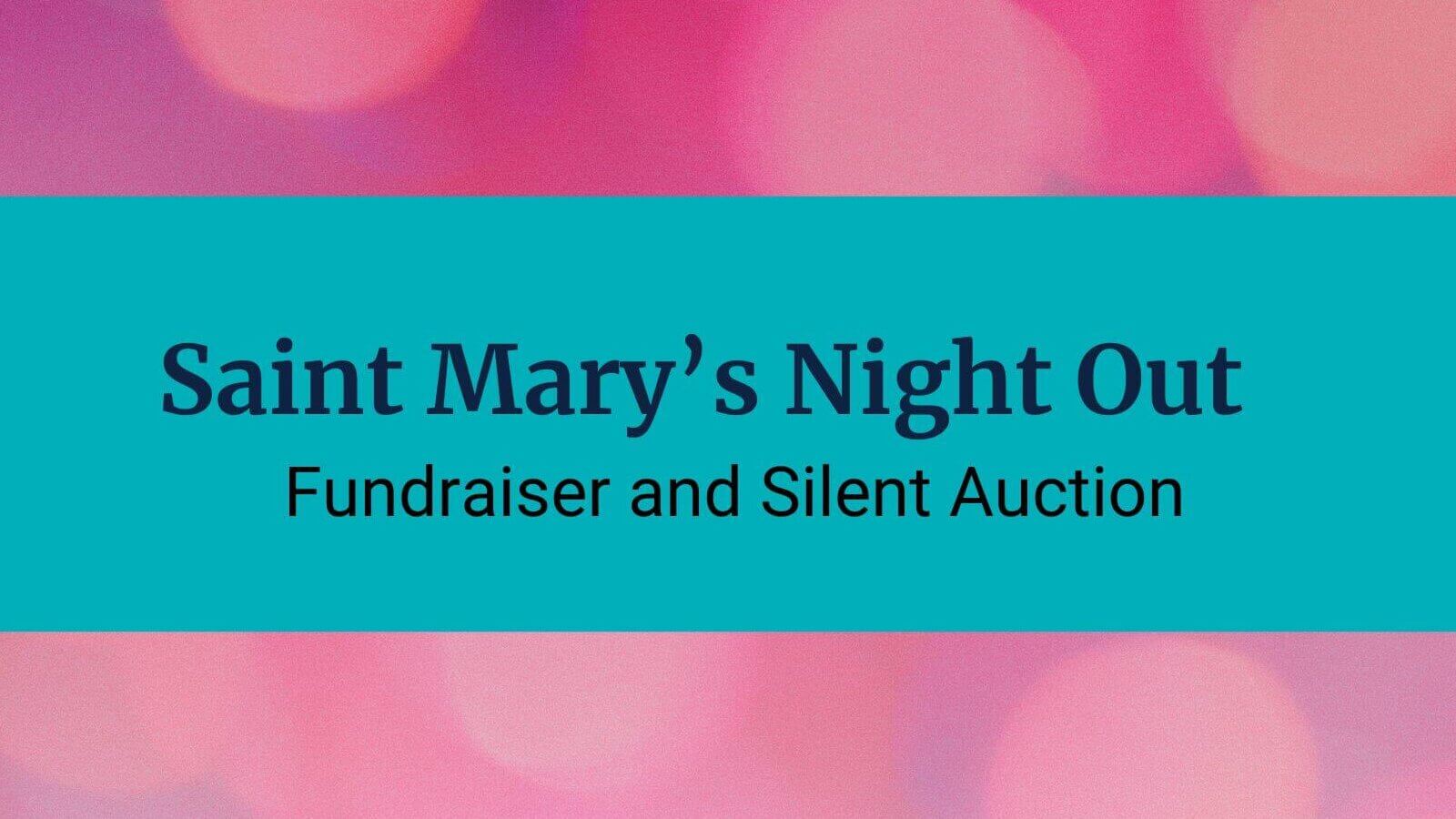 Words on a sparkly fuschia background: Saint Mary's Night Out, Fundraiser and Silent Auction